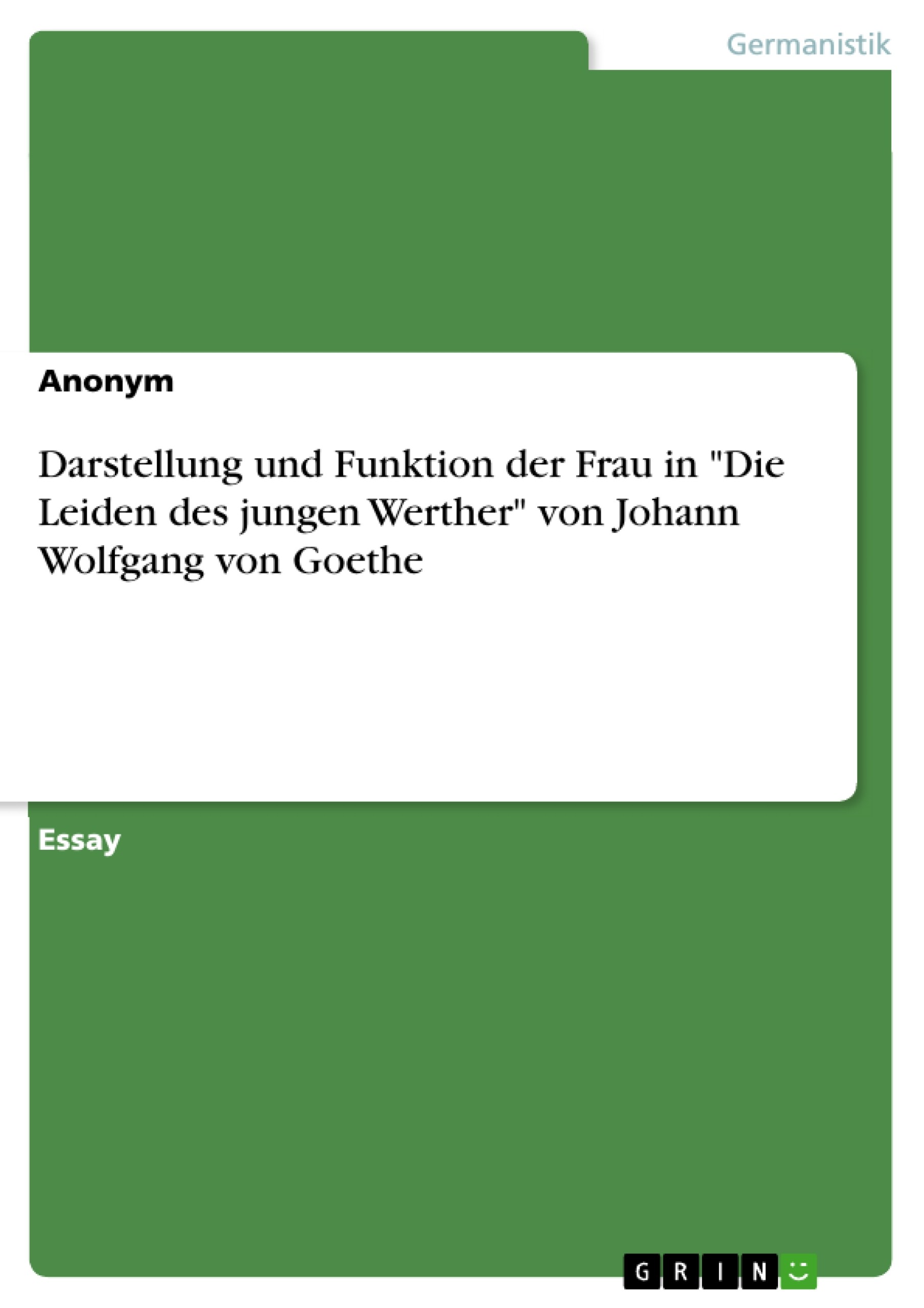 Darstellung und Funktion der Frau in 'Die Leiden des jungen Werther' von Johann Wolfgang von Goethe